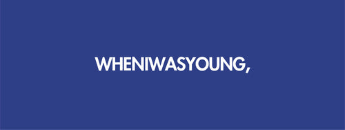 WHENIWASYOUNG,